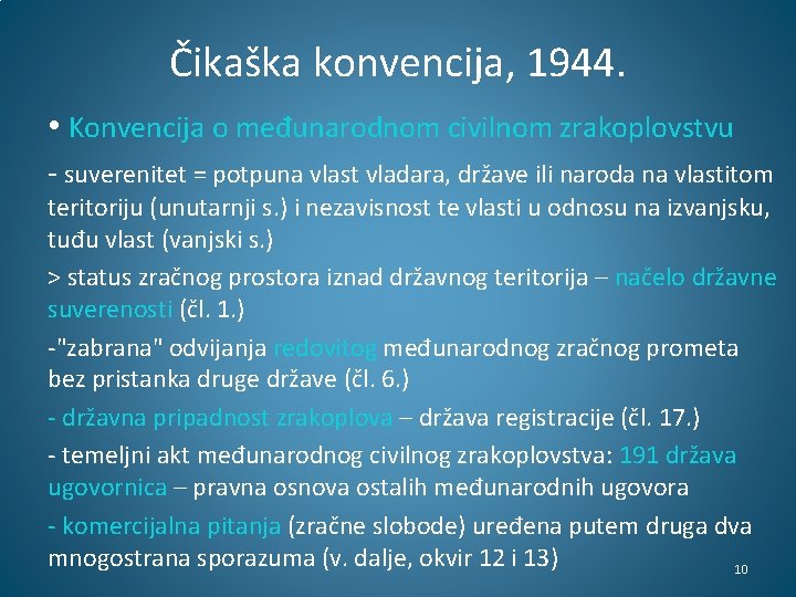 Čikaška konvencija, 1944. • Konvencija o međunarodnom civilnom zrakoplovstvu - suverenitet = potpuna vlast