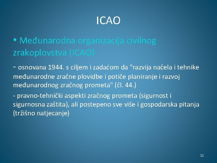 ICAO • Međunarodna organizacija civilnog zrakoplovstva (ICAO) - osnovana 1944. s ciljem i zadaćom ICAO • Međunarodna organizacija civilnog zrakoplovstva (ICAO) - osnovana 1944. s ciljem i zadaćom