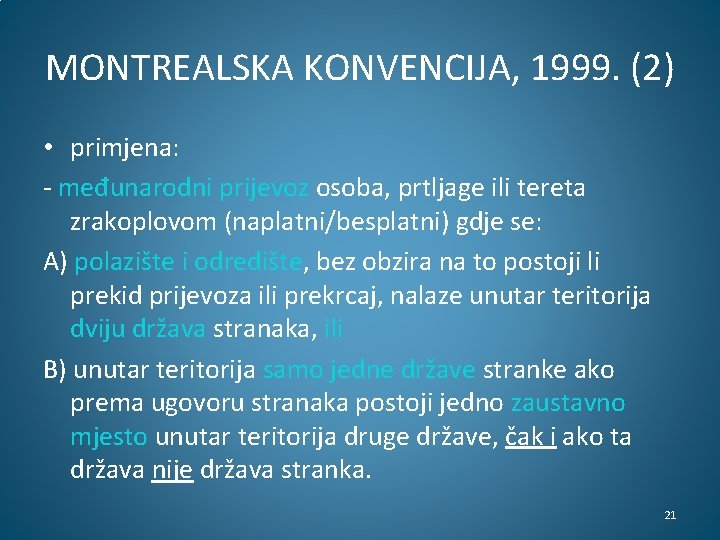 MONTREALSKA KONVENCIJA, 1999. (2) • primjena: - međunarodni prijevoz osoba, prtljage ili tereta zrakoplovom MONTREALSKA KONVENCIJA, 1999. (2) • primjena: - međunarodni prijevoz osoba, prtljage ili tereta zrakoplovom