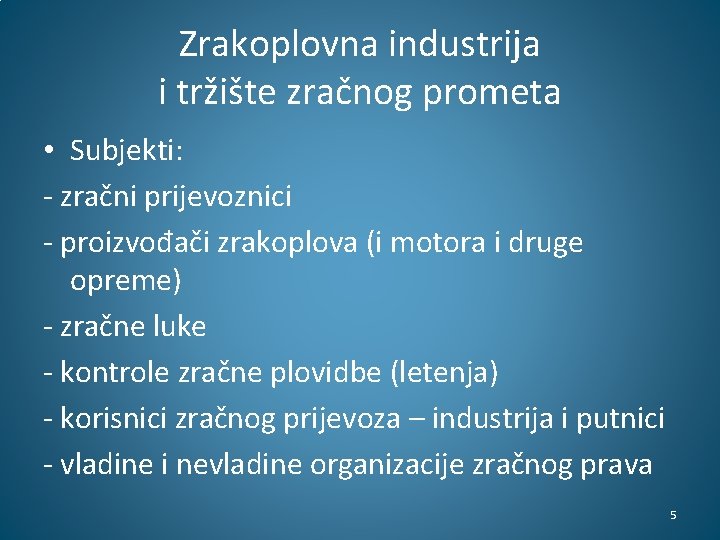 Zrakoplovna industrija i tržište zračnog prometa • Subjekti: - zračni prijevoznici - proizvođači zrakoplova Zrakoplovna industrija i tržište zračnog prometa • Subjekti: - zračni prijevoznici - proizvođači zrakoplova