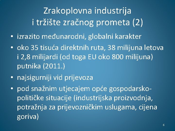 Zrakoplovna industrija i tržište zračnog prometa (2) • izrazito međunarodni, globalni karakter • oko