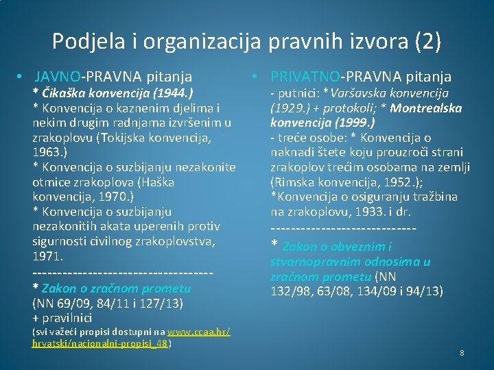 Podjela i organizacija pravnih izvora (2) • JAVNO-PRAVNA pitanja * Čikaška konvencija (1944. )