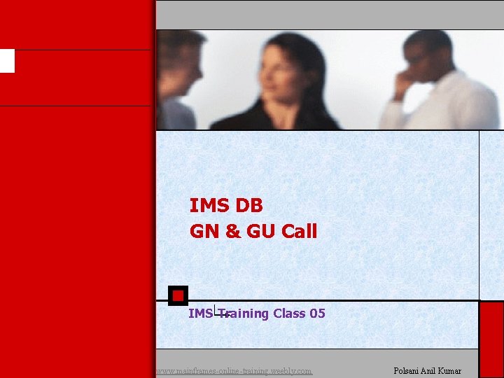IMS DB GN & GU Call IMS Training Class 05 www. mainframes-online-training. weebly. com