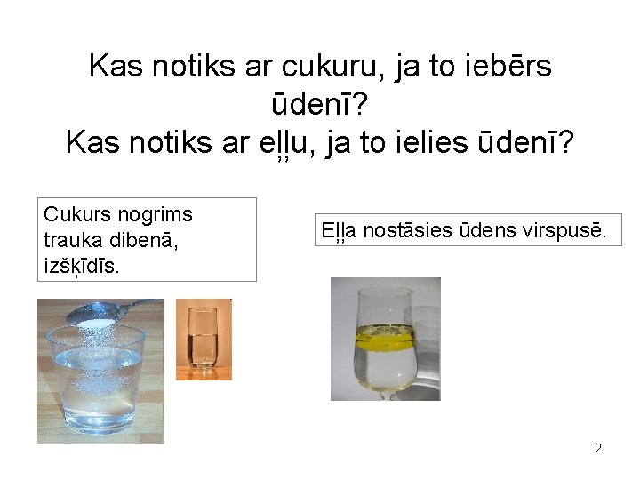 Kas notiks ar cukuru, ja to iebērs ūdenī? Kas notiks ar eļļu, ja to