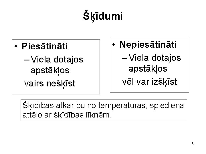 Šķīdumi • Piesātināti – Viela dotajos apstākļos vairs nešķīst • Nepiesātināti – Viela dotajos