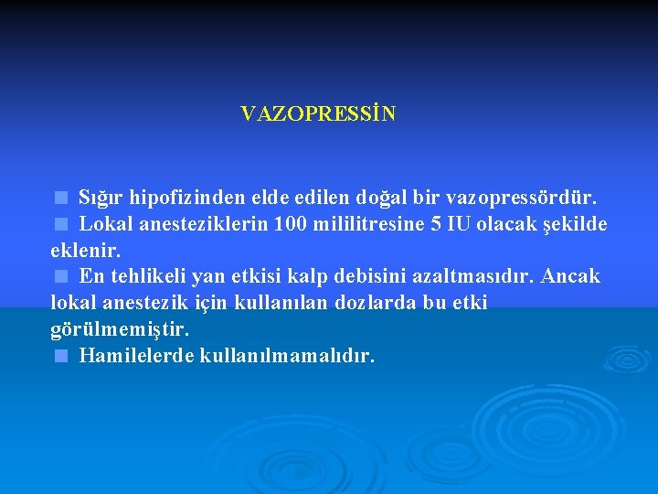 VAZOPRESSİN < Sığır hipofizinden elde edilen doğal bir vazopressördür. < Lokal anesteziklerin 100 mililitresine
