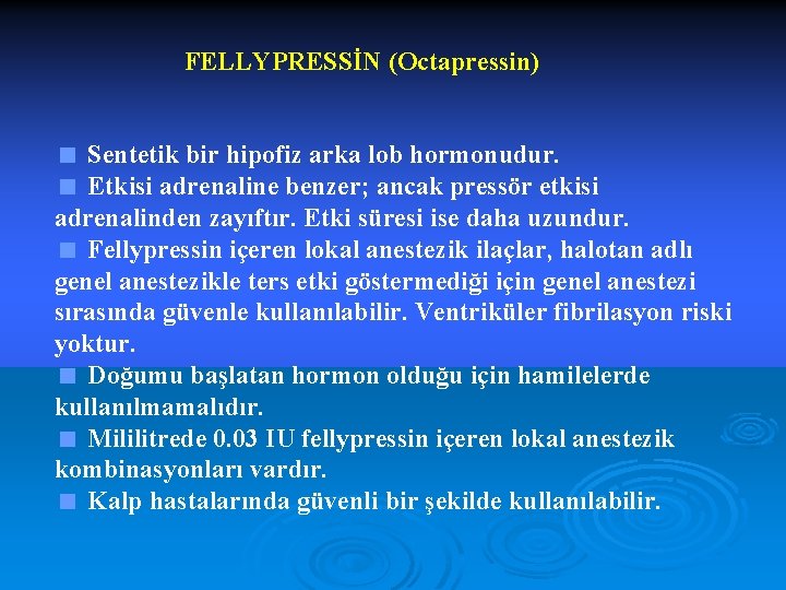 FELLYPRESSİN (Octapressin) < Sentetik bir hipofiz arka lob hormonudur. < Etkisi adrenaline benzer; ancak