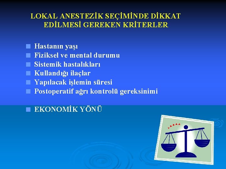 LOKAL ANESTEZİK SEÇİMİNDE DİKKAT EDİLMESİ GEREKEN KRİTERLER < Hastanın yaşı < Fiziksel ve mental