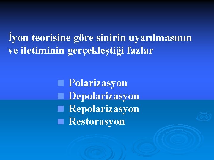 İyon teorisine göre sinirin uyarılmasının ve iletiminin gerçekleştiği fazlar < Polarizasyon < Depolarizasyon <
