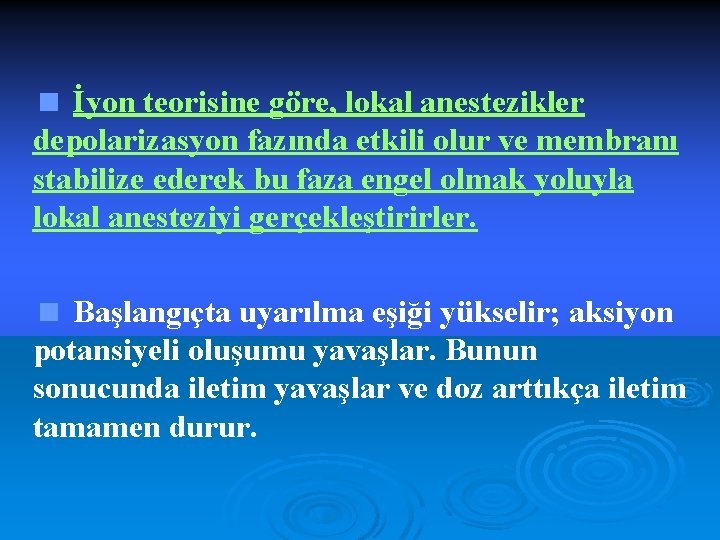 < İyon teorisine göre, lokal anestezikler depolarizasyon fazında etkili olur ve membranı stabilize ederek