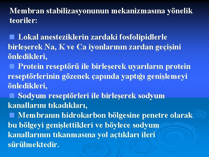 Membran stabilizasyonunun mekanizmasına yönelik teoriler: < Lokal anesteziklerin zardaki fosfolipidlerle birleşerek Na, K ve