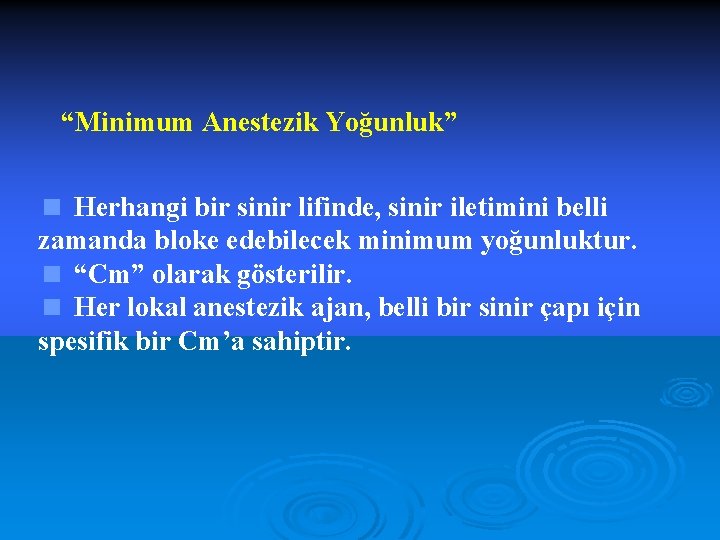 “Minimum Anestezik Yoğunluk” < Herhangi bir sinir lifinde, sinir iletimini belli zamanda bloke edebilecek