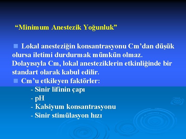 “Minimum Anestezik Yoğunluk” < Lokal anesteziğin konsantrasyonu Cm’dan düşük olursa iletimi durdurmak mümkün olmaz.