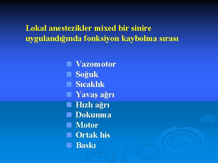 Lokal anestezikler mixed bir sinire uygulandığında fonksiyon kaybolma sırası < Vazomotor < Soğuk <