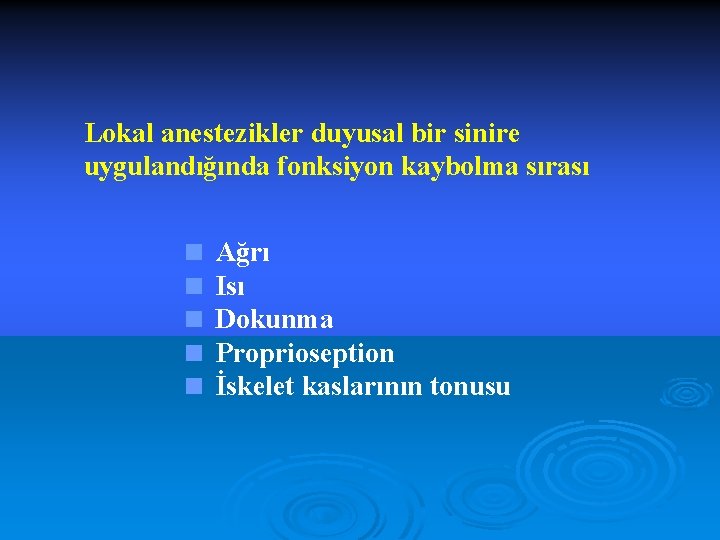 Lokal anestezikler duyusal bir sinire uygulandığında fonksiyon kaybolma sırası < Ağrı < Isı <