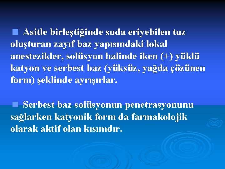 < Asitle birleştiğinde suda eriyebilen tuz oluşturan zayıf baz yapısındaki lokal anestezikler, solüsyon halinde