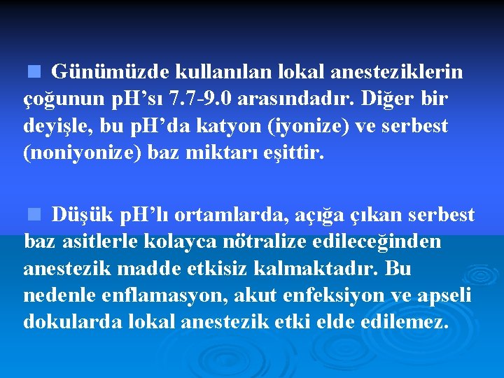 < Günümüzde kullanılan lokal anesteziklerin çoğunun p. H’sı 7. 7 -9. 0 arasındadır. Diğer
