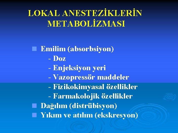 LOKAL ANESTEZİKLERİN METABOLİZMASI < Emilim (absorbsiyon) - Doz - Enjeksiyon yeri - Vazopressör maddeler