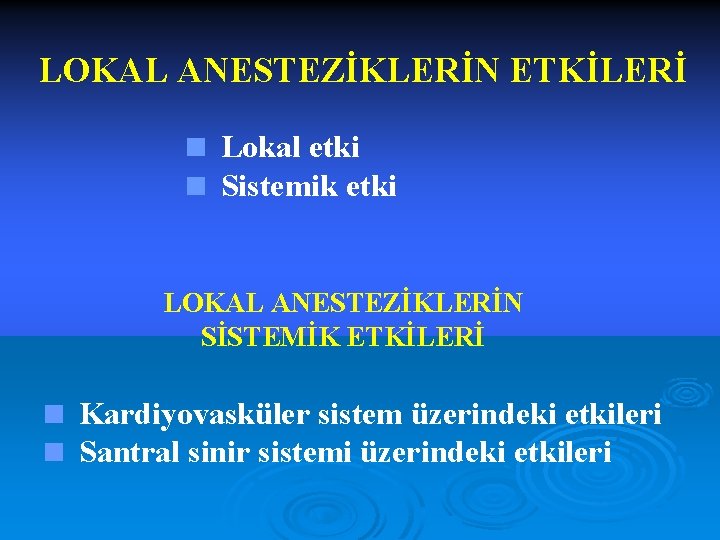 LOKAL ANESTEZİKLERİN ETKİLERİ < Lokal etki < Sistemik etki LOKAL ANESTEZİKLERİN SİSTEMİK ETKİLERİ <