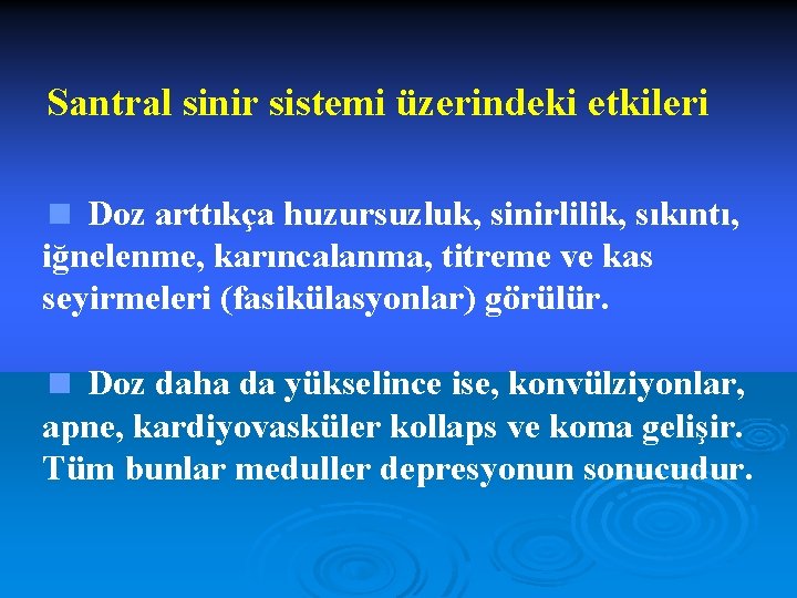 Santral sinir sistemi üzerindeki etkileri < Doz arttıkça huzursuzluk, sinirlilik, sıkıntı, iğnelenme, karıncalanma, titreme