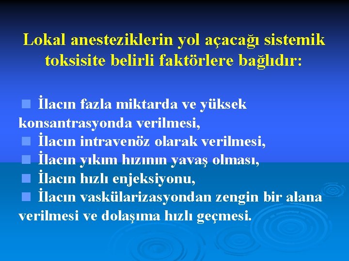 Lokal anesteziklerin yol açacağı sistemik toksisite belirli faktörlere bağlıdır: < İlacın fazla miktarda ve