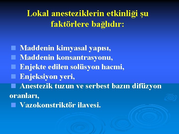 Lokal anesteziklerin etkinliği şu faktörlere bağlıdır: < Maddenin kimyasal yapısı, < Maddenin konsantrasyonu, <