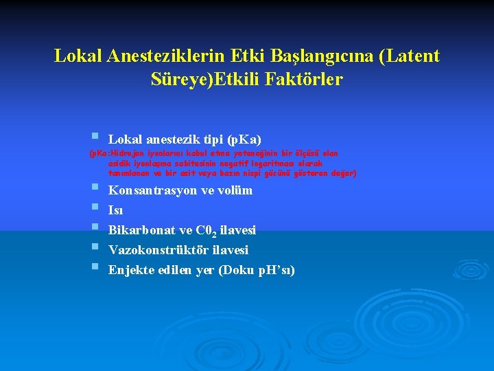 Lokal Anesteziklerin Etki Başlangıcına (Latent Süreye)Etkili Faktörler § Lokal anestezik tipi (p. Ka) §