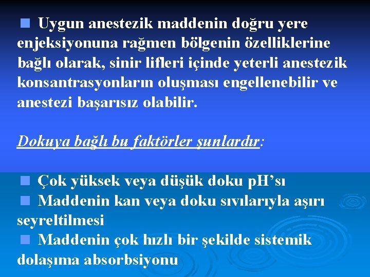 < Uygun anestezik maddenin doğru yere enjeksiyonuna rağmen bölgenin özelliklerine bağlı olarak, sinir lifleri