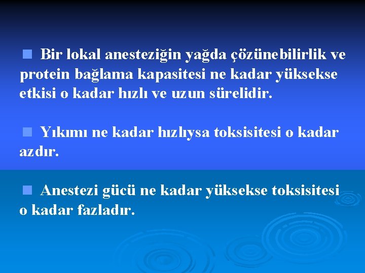 < Bir lokal anesteziğin yağda çözünebilirlik ve protein bağlama kapasitesi ne kadar yüksekse etkisi