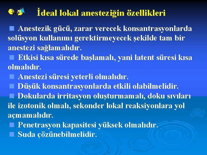 İdeal lokal anesteziğin özellikleri < Anestezik gücü, zarar verecek konsantrasyonlarda solüsyon kullanımı gerektirmeyecek şekilde