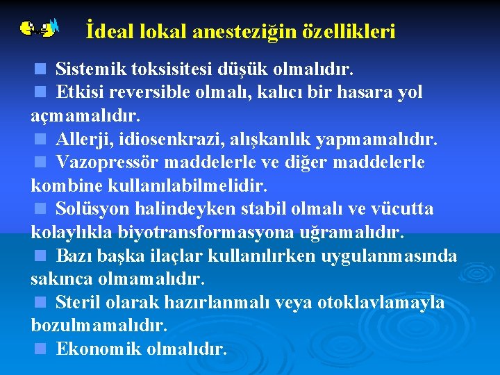 İdeal lokal anesteziğin özellikleri < Sistemik toksisitesi düşük olmalıdır. < Etkisi reversible olmalı, kalıcı