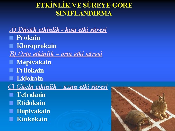 ETKİNLİK VE SÜREYE GÖRE SINIFLANDIRMA A) Düşük etkinlik - kısa etki süresi < Prokain
