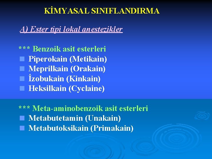 KİMYASAL SINIFLANDIRMA A) Ester tipi lokal anestezikler *** Benzoik asit esterleri < Piperokain (Metikain)