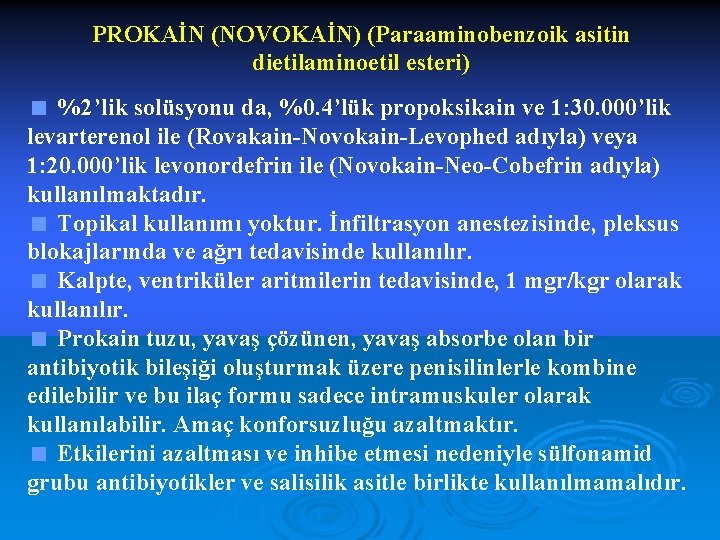 PROKAİN (NOVOKAİN) (Paraaminobenzoik asitin dietilaminoetil esteri) < %2’lik solüsyonu da, %0. 4’lük propoksikain ve