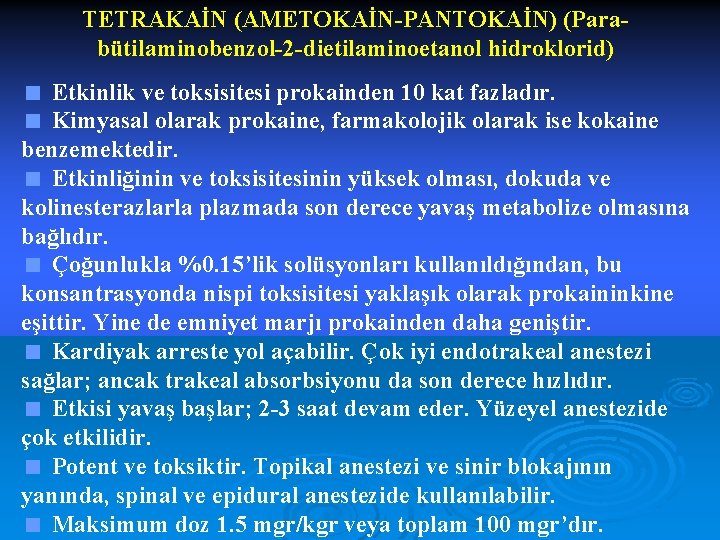TETRAKAİN (AMETOKAİN-PANTOKAİN) (Parabütilaminobenzol-2 -dietilaminoetanol hidroklorid) < Etkinlik ve toksisitesi prokainden 10 kat fazladır. <