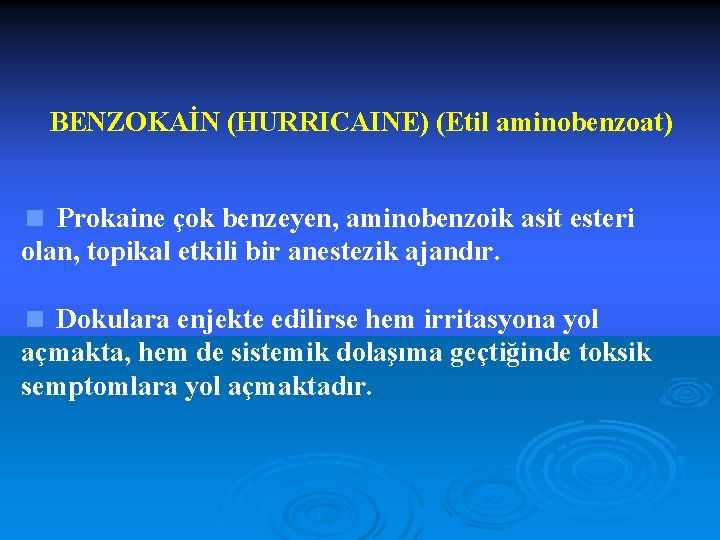 BENZOKAİN (HURRICAINE) (Etil aminobenzoat) < Prokaine çok benzeyen, aminobenzoik asit esteri olan, topikal etkili