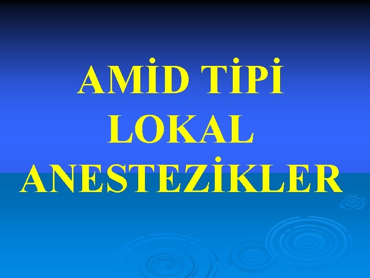 AMİD TİPİ LOKAL ANESTEZİKLER 