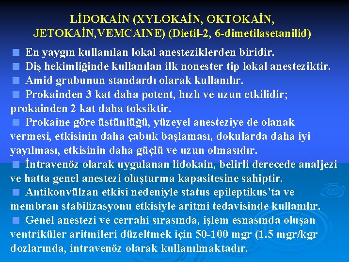 LİDOKAİN (XYLOKAİN, OKTOKAİN, JETOKAİN, VEMCAINE) (Dietil-2, 6 -dimetilasetanilid) < En yaygın kullanılan lokal anesteziklerden