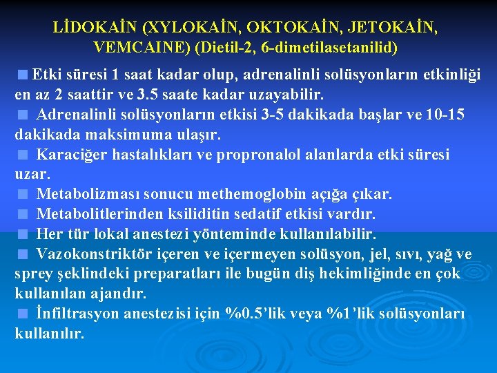LİDOKAİN (XYLOKAİN, OKTOKAİN, JETOKAİN, VEMCAINE) (Dietil-2, 6 -dimetilasetanilid) <Etki süresi 1 saat kadar olup,