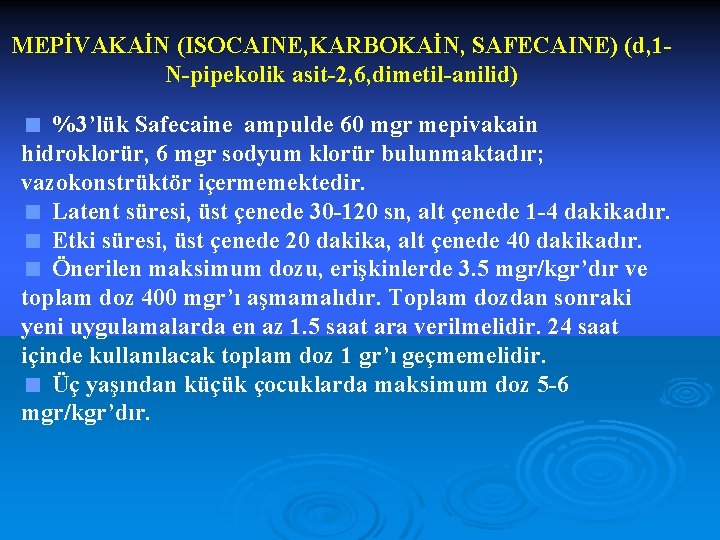 MEPİVAKAİN (ISOCAINE, KARBOKAİN, SAFECAINE) (d, 1 N-pipekolik asit-2, 6, dimetil-anilid) < %3’lük Safecaine ampulde
