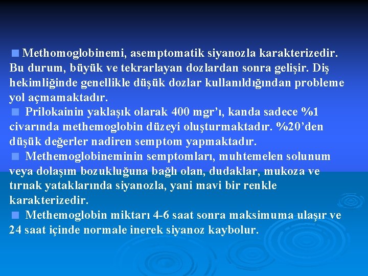 <Methomoglobinemi, asemptomatik siyanozla karakterizedir. Bu durum, büyük ve tekrarlayan dozlardan sonra gelişir. Diş hekimliğinde