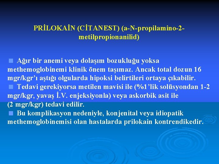 PRİLOKAİN (CİTANEST) (a-N-propilamino-2 metilpropionanilid) < Ağır bir anemi veya dolaşım bozukluğu yoksa methemoglobinemi klinik