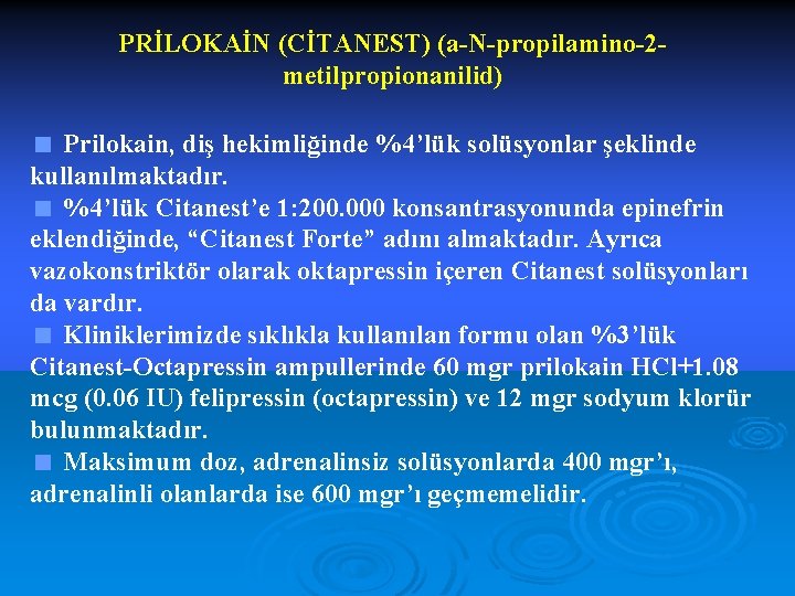 PRİLOKAİN (CİTANEST) (a-N-propilamino-2 metilpropionanilid) < Prilokain, diş hekimliğinde %4’lük solüsyonlar şeklinde kullanılmaktadır. < %4’lük