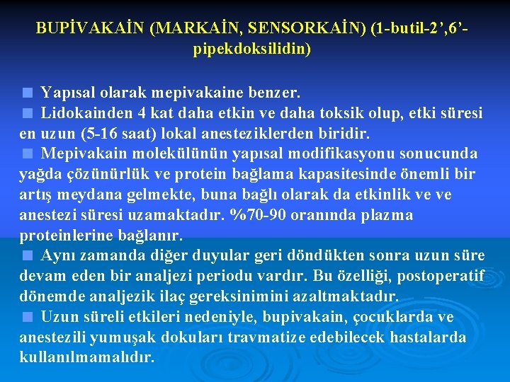 BUPİVAKAİN (MARKAİN, SENSORKAİN) (1 -butil-2’, 6’pipekdoksilidin) < Yapısal olarak mepivakaine benzer. < Lidokainden 4