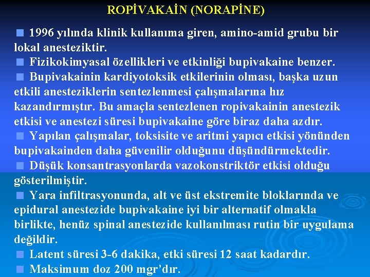ROPİVAKAİN (NORAPİNE) < 1996 yılında klinik kullanıma giren, amino-amid grubu bir lokal anesteziktir. <