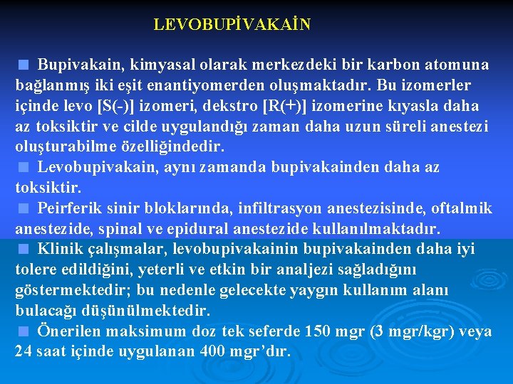 LEVOBUPİVAKAİN < Bupivakain, kimyasal olarak merkezdeki bir karbon atomuna bağlanmış iki eşit enantiyomerden oluşmaktadır.