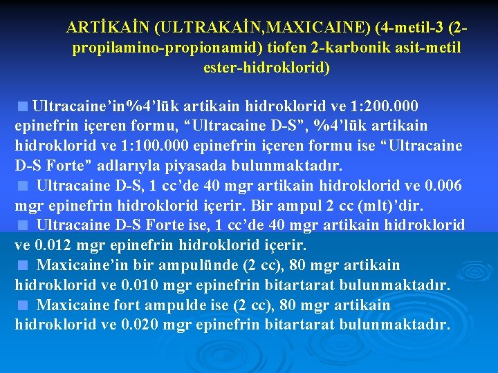 ARTİKAİN (ULTRAKAİN, MAXICAINE) (4 -metil-3 (2 propilamino-propionamid) tiofen 2 -karbonik asit-metil ester-hidroklorid) <Ultracaine’in%4’lük artikain