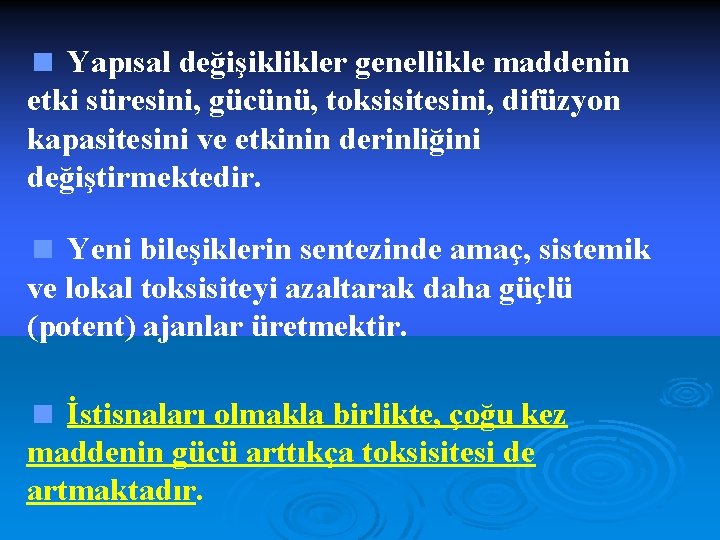 < Yapısal değişiklikler genellikle maddenin etki süresini, gücünü, toksisitesini, difüzyon kapasitesini ve etkinin derinliğini