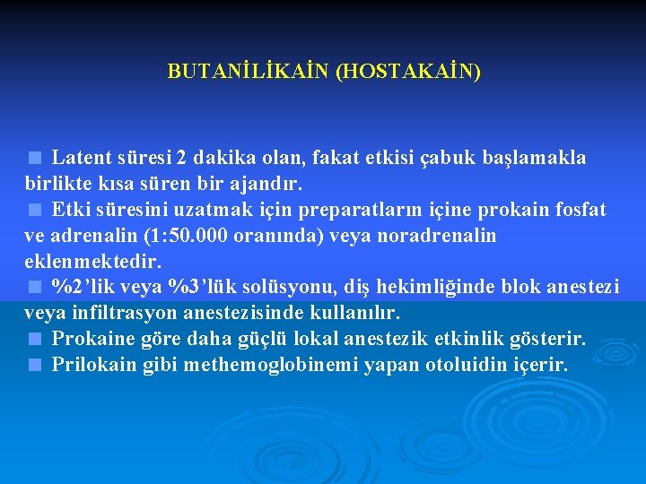 BUTANİLİKAİN (HOSTAKAİN) < Latent süresi 2 dakika olan, fakat etkisi çabuk başlamakla birlikte kısa