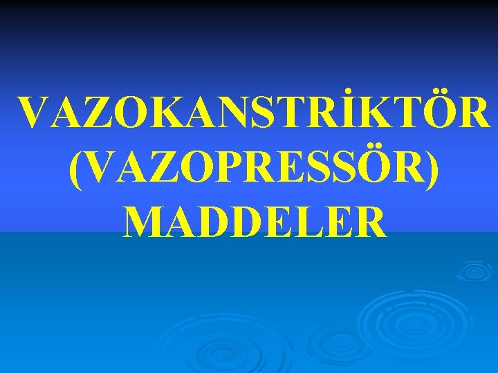 VAZOKANSTRİKTÖR (VAZOPRESSÖR) MADDELER 